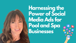 Harnessing the Power of Social Media Ads for Pool and Spa Businesses